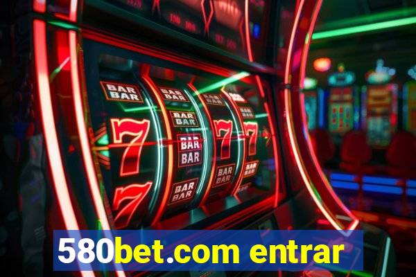 580bet.com entrar